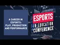 A Career in Esports Play Production and Performance - Esports in Education Conference 2021