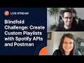 Blindfold Challenge Create Custom Playlists with Spotify APIs and Postman