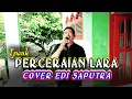 Download Lagu PERCERAIAN LARA (COVER EDI SAPUTRA / Ayah Rida)