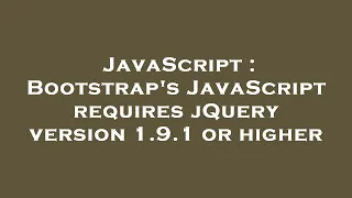 JavaScript Bootstrap s JavaScript requires jQuery version 1 9 1 or higher