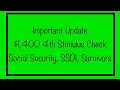 Important Update - 1 400 4th Stimulus Check for Social Security SSDI Survivors Benefits