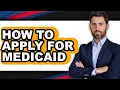 How To Apply For Medicaid - Full Guide