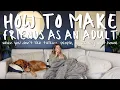 How to Make Friends as an Adult For Introverts