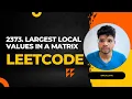 2373 Largest Local Values in a Matrix Intuition Solution