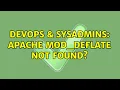 DevOps SysAdmins Apache mod - deflate not found 3 Solutions