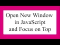 Open a new window in JavaScript on button click and Focus on Top