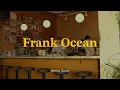[𝑷𝒍𝒂𝒚𝒍𝒊𝒔𝒕] Frank Ocean