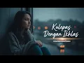 Lagu Kulepas Dengan Ikhlas – Sad Indonesian Pop Ballad | Lagu Galau Tentang Melepaskan(Lyrics Video)#lagu