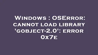 Windows OSError cannot load library gobject-2 0 error 0x7e