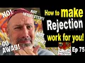 75 How to make REJECTION work for you