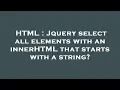 HTML Jquery select all elements with an innerHTML that starts with a string