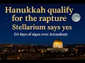 HANUKKAH QUALIFY FOR THE RAPTURE? - STELLARIUM SAYS YES -14 DAYS OF SIGNS OVER JERUSALEM COMING
