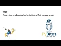 Pybites Podcast 108 - Teaching packaging by building a Python package