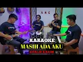Download Lagu MASIH ADA AKU KARAOKE KHALID KARIM NADA COWOK