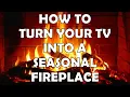 Turn Your TV into A Seasonal Fireplace