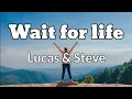 Lagu Lucas \u0026 Steve - Wait For Life (lyrics)