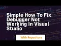 simple how to fix debugger not working in visual studio