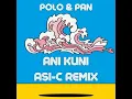 Polo Pan - Ani Kuni (Asi C Remix)