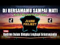 DJ BERSAMAMU SAMPAI MATI | HADIRMU DALAM HIDUPKU LENGKAPI KEKURANGANKU REMIX TERBARU VIRAL TIKTOK