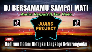 dj bersamamu sampai mati hadirmu dalam hidupku lengkapi kekuranganku remix terbaru viral tiktok