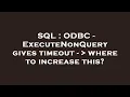 SQL ODBC - ExecuteNonQuery gives timeout