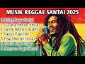 Download Lagu Reggae Slow Terbaru 2025 | Musik Santai | Ngopi | Rebahan | Kerja | Damai Nikmat