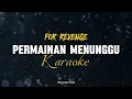 For Revenge - Permainan menunggu (karaoke) | Original instrumen