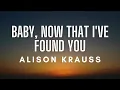 Download Lagu Alison Krauss – Baby, Now That I've Found You (Lyrics)