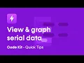 Code Kit Quick Tip VIEW GRAPH Serial Data Like a PRO