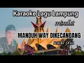 Download Lagu MANDUH WAY DIKECANDANG Karaoke Lagu Lampung mixdut nada pria cipt. Sofyin djasman