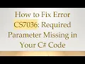 How to Fix Error CS7036 Required Parameter Missing in Your C Code