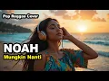 Lagu NOAH - Mungkin Nanti (Pop Reggae Cover) By Reggiva