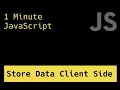 Storing Data Client Side - 1 Minute JavaScript