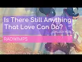 RADWIMPS - Is There Still Anything That Love Can Do (English Version) Lyrics