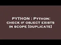 PYTHON Python check if object exists in scope