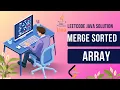 Merge Two Sorted Arrays in Java LeetCode Explanation