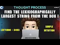 Find the Lexicographically Largest String From the Box I Thought Process Leetcode 3403 MIK