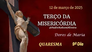 9º DIA - Terço da Misericórdia - 12.03.2025 - Padre Robson Oliveira