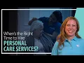 When s the Right Time to Hire Personal Care Services