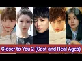 Download Lagu Closer to You 2 (2023) | Cast and Real Ages | Chinese Drama | Li Yi Nan, Tian Ai, Zhou Zhan,...