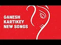Lagu Ganesh Kartikey - NEW SONGS | Ep 78