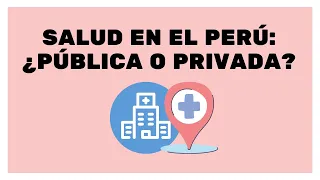 Salud en el Perú: ¿Pública o privada?