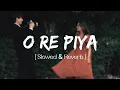 O Re Piya Slowed And Reverb Rahat Fateh Ali Khan Aaja Nachle Lofi Bollywood Indian Lofi Song