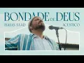 ISAIAS SAAD -  BONDADE DE DEUS (ACÚSTICO)