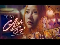 Download Lagu Anh Chỉ Yêu Cô Ấy - Tú Na x Trương Ngôn | Official Music Video ( Giờ anh chỉ nghĩ đến mỗi cô ta ...)