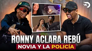 RONNY ACLARA EL REBÚ CON SU NOVIA Y LA POLICÍA | El Dotol Nastra