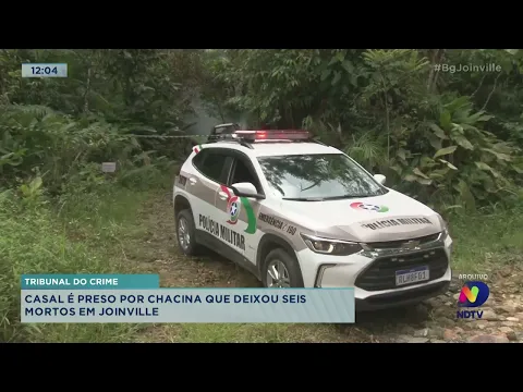 Tribunal do crime: casal é preso por chacina que deixou seis mortos em Joinville