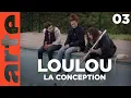 Loulou Saison 1 La conception Episode ARTE