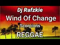 Lagu Wind Of Change ( REGGAE ) Scorpions Ft DjRafzkie reggae version