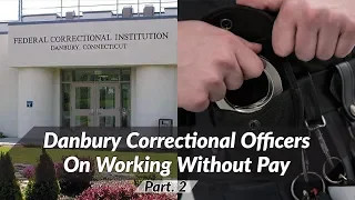 Danbury Corrections Officers Speak Out On Working Without Pay - Pt 2